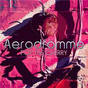 Aerodrömme - Pop The Cherry album