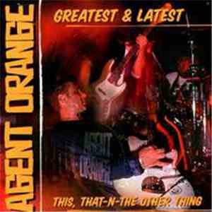 Agent Orange  - Greatest & Latest - This, That-N-The Other Thing album