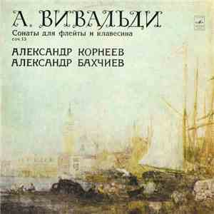 Антонио Вивальди - Александр Корнеев & Александр Бахчиев - Sonatas For Flute And Harpsichord Op. 13 album