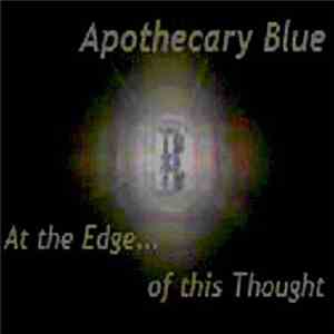 Apothecary Blue - At The Edge.....Of This Thought album