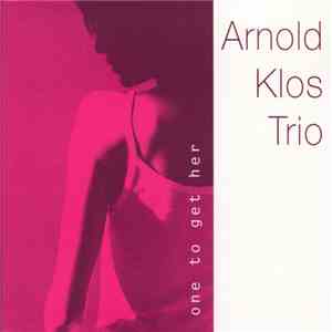 Arnold Klos Trio - One To Get Her album