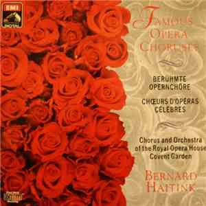 Bernard Haitink & Chorus Of The Royal Opera House, Covent Garden, Orchestra Of The Royal Opera House, Covent Garden - Famous Opera Choruses album