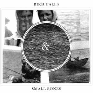 Bird Calls & Small Bones - Bird Calls & Small Bones album