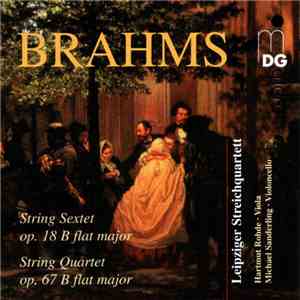 Brahms, Leipziger Streichquartett - String Sextet Op. 18 B Flat Major / String Quartet Op. 67 B Flat Major album