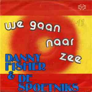 Danny Fisher  & De Spoetniks - We Gaan Naar Zee album