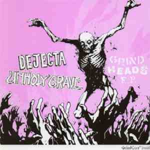 Dejecta / Unholy Grave - Grind Heads E.P. album