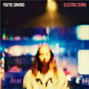 Electric Zebra - You're Sinking album