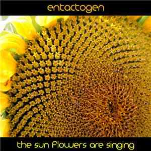 Entactogen - The Sun Flowers Are Singing album
