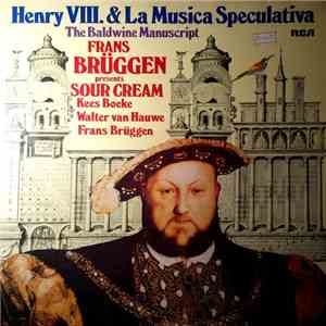 Frans Brüggen, Kees Boeke, Walter von Hauwe, Sour Cream - Henry VIII. & La Musica Speculativa: The Baldwine Manuscript album