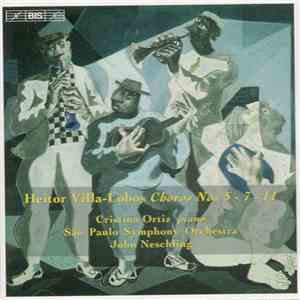 Heitor Villa-Lobos, Cristina Ortiz, São Paulo Symphony Orchestra, John Neschling - Choros Nos 5 • 7 • 11 album