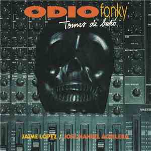 Jaime Lopez / José Manuel Aguilera - Odio Fonky: Tomas De Buró album