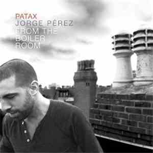 Jorge Pérez , Patax - From The Boiler Room album