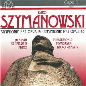 Karol Szymanowski - Bogdan Czapiewski, Filharmonia Pomorska, Takao Ukigaya - Symphonie N°2 Opus 19 · Symphonie N°4 Opus 60 album