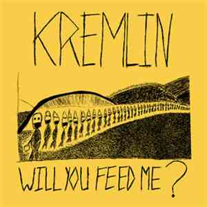 Kremlin  - Will You Feed Me ? album