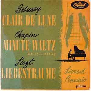 Leonard Pennario - Debussy: Clair De Lune, Chopin: Minute Waltz, Liszt: Liebestraume album