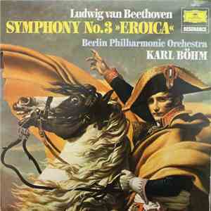 Ludwig van Beethoven, Berliner Philharmonic Orchestra, Karl Böhm - Symphony No.3 »Eroica« album