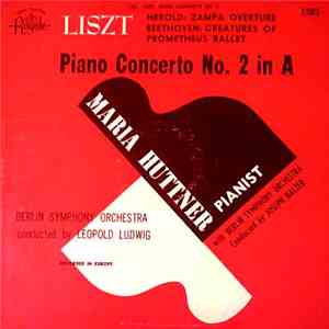 Maria Huttner, Franz Liszt, Ferdinand Hérold, Ludwig van Beethoven, The Berlin Symphony Orchestra, Joseph Balzer - Liszt: Piano Concerto No.2 in A album