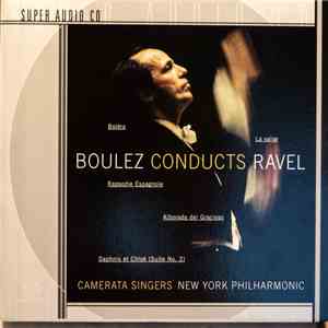 Maurice Ravel, Pierre Boulez, New York Philharmonic Orchestra, Camerata Singers, The Cleveland Orchestra - Boulez Conducts Ravel album