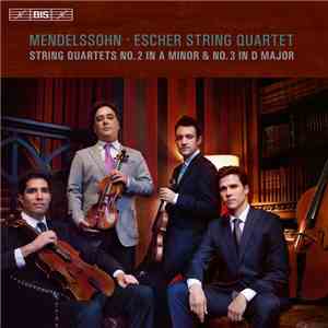 Mendelssohn, Escher String Quartet - String Quartet No.2 In A Minor & No.3 In D Major album