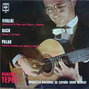 Narciso Yepes, Orquesta Nacional De España, Odón Alonso, Vivaldi, Bach, Palau - Concierto En Re Mayor Para Guitarra Y Orquesta; Chacona En Re Menor; Concierto Levantino Para Guitarra Y Orquesta album