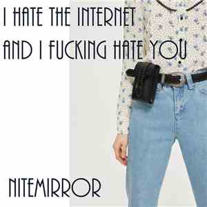 Nitemirror - I Hate The Internet And I Fucking Hate You album