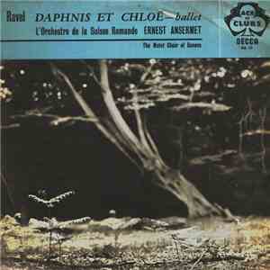 Ravel, Ernest Ansermet Conducting L'Orchestre De La Suisse Romande With The Motet Choir Of Geneva , Choir Master : Jacques Horneffer - Daphnis Et Chloé Complete Ballet album