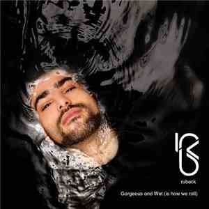 Rubeck - Gorgeous And Wet (Is How We Roll) album