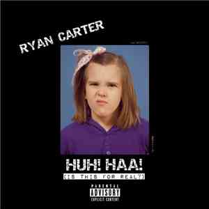 Ryan Carter - HUH! HAA! Is This For Real? album