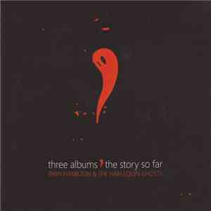 Ryan Hamilton And The Harlequin Ghosts - Three Albums - The Story So Far album