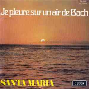 Santa Maria  - Je Pleure Sur Un Air De Bach album
