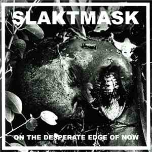 Slaktmask - On The Desperate Edge Of Now album