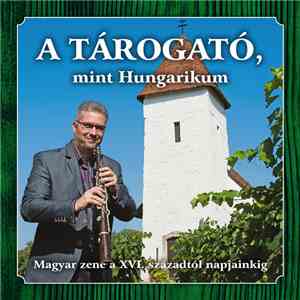 Terék József - A Tárogató Mint Hungarikum - Magyar Zene A XVI. Századtól Napjainkig album