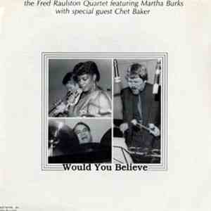 The Fred Raulston Quartet featuring Martha Burks With Special Guest Chet Baker - Would You Believe album