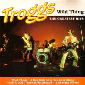 The Troggs - Wild Thing (The Greatest Hits) album