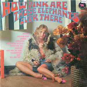 Various - How Pink Are Those Elephants Over There album