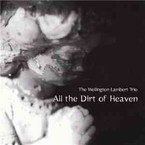 Wellington Lambert Trio - All The Dirt Of Heaven album