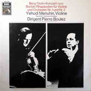 Yehudi Menuhin, Pierre Boulez - Berg/Violin-Konzert  Bartók/Rhapsodien für Violine und Orchester Nr.1 und Nr.2 album