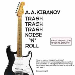 A.A.Kibanov - Trash Trash Trash Noise-n-Roll album