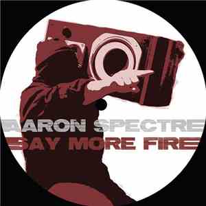 Aaron Spectre - Say More Fire album