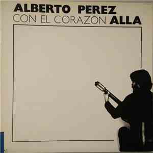 Alberto Perez - Con El Corazón Allá album