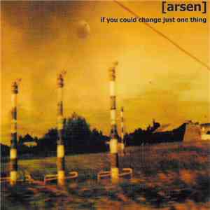 [Arsen] - If you could change just one thing album