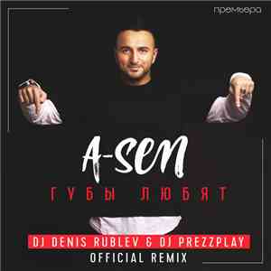 A-Sen - Губы любят (DJ Denis Rublev & DJ Prezzplay Remix) album