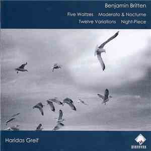 Benjamin Britten, Haridas Greif - Five Waltzes . Moderato & Nocturne . Twelve Variations . Night-Piece album
