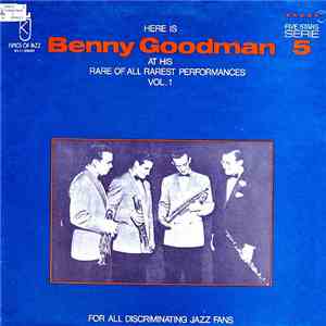 Benny Goodman - Here Is Benny Goodman At His Rare Of All Rarest Performances Vol. 1 album