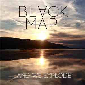 Black Map - ...And We Explode album