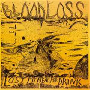 Bloodloss - Lost My Head For Drink album