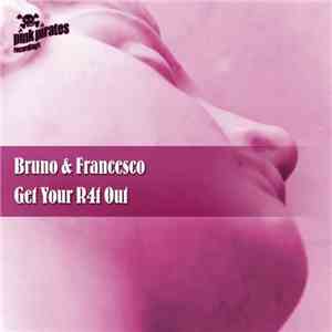 Bruno & Francesco - Get Your R4t Out album