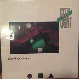 City Light Orchestra - Tain't What Cha Do... album