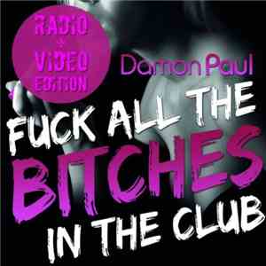 Damon Paul - Fuck All The Bitches In The Club (Radio & Video Edition) album