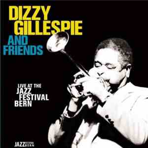 Dizzy Gillespie And Friends - Live At The Jazz Festival Bern album